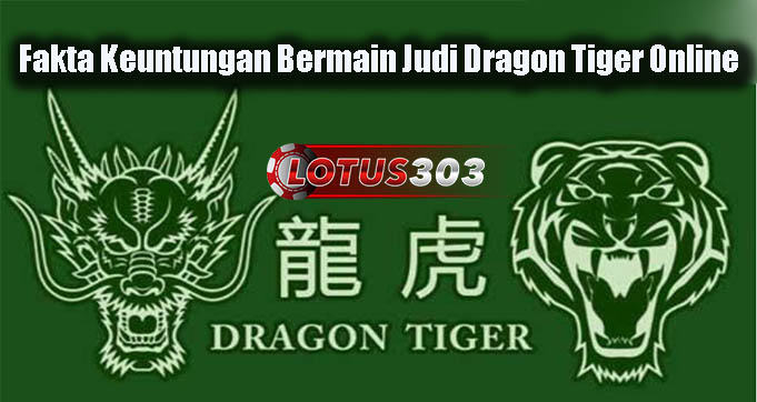 Fakta Keuntungan Bermain Judi Dragon Tiger Online