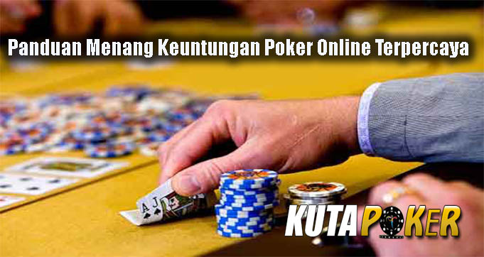 Panduan Menang Keuntungan Poker Online Terpercaya