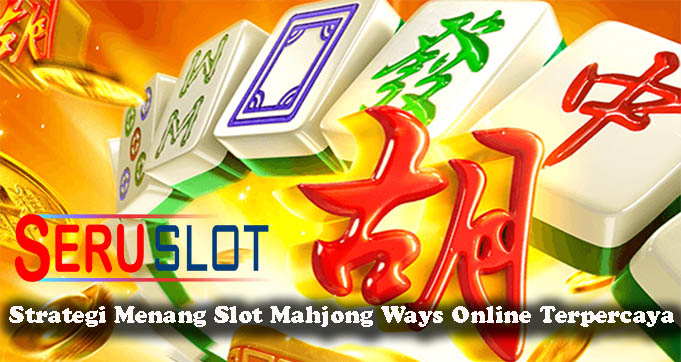 Strategi Menang Slot Mahjong Ways Online Terpercaya